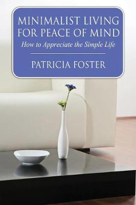 Minimalist Living for Peace of Mind: How to Appreciate the Simple Life (Paperback)