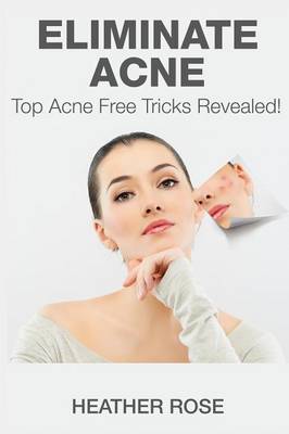 Eliminate Acne: Top Acne Free Tricks Revealed! (Paperback)