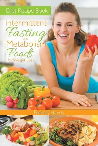 Diet Recipe Book: Intermittent Fasting and Metabolism Foods for Weight Loss (Paperback)
