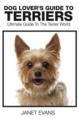 Dog Lover's Guide to Terriers: Ultimate Guide to the Terrier World (Paperback)