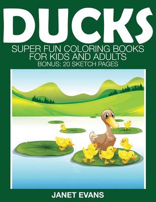 Ducks: Super Fun Coloring Books for Kids and Adults (Bonus: 20 Sketch Pages) (Paperback)