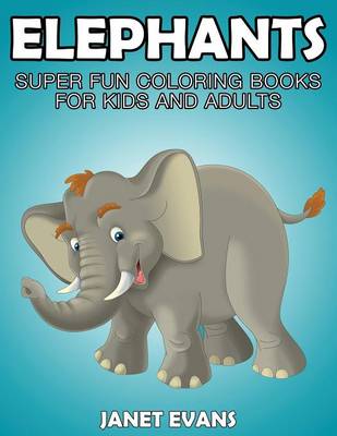 Elephants: Super Fun Coloring Books for Kids and Adults (Paperback)