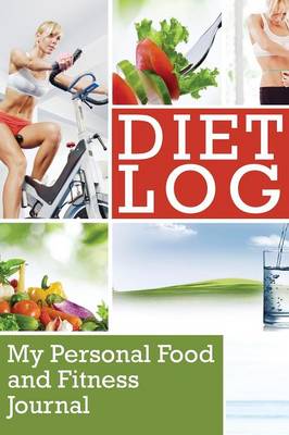 Diet Log: My Personal Food and Fitness Journal (Paperback)