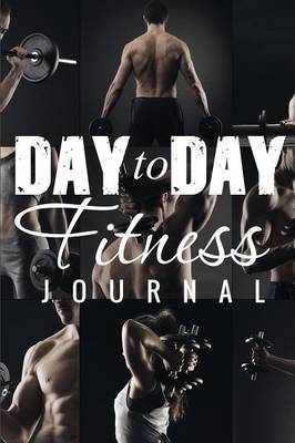 Day to Day Exercise Journal (Paperback)