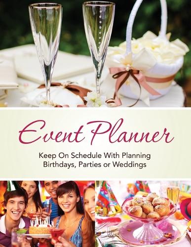 Event Planner: Keep on Schedule with Planning Birthdays, Parties or Weddings (Paperback)