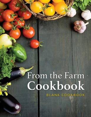 From the Farm Cookbook (Blank Cookbook) (Paperback)