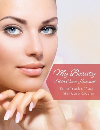 My Beauty Skin Care Journal (Keep Track of Your Skin Care Routine) (Paperback)