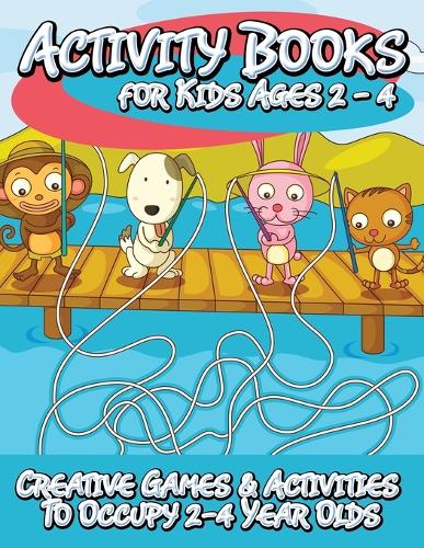 Activity Books for Kids 2 - 4 (Creative Games & Activities to Occupy 2-4 Year Olds) (Paperback)