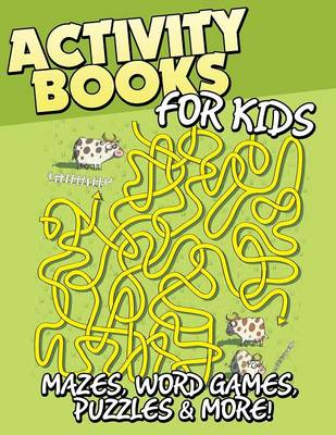 Activity Books for Kids (Mazes, Word Games, Puzzles & More!) (Paperback)