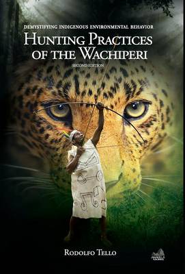 Hunting Practices of the Wachiperi: Demystifying Indigenous Environmental Behavior - Environmental Sustainability (Hardback)