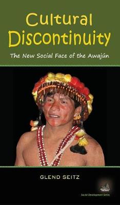 Cultural Discontinuity: The New Social Face of the Awajun - Social Development (Hardback)