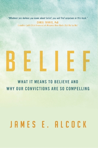 Belief: What It Means to Believe and Why Our Convictions Are So Compelling (Hardback)