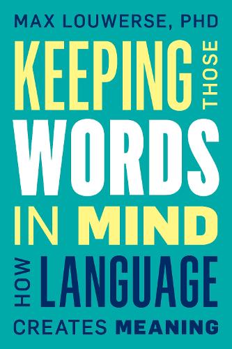 Keeping Those Words in Mind: How Language Creates Meaning (Hardback)