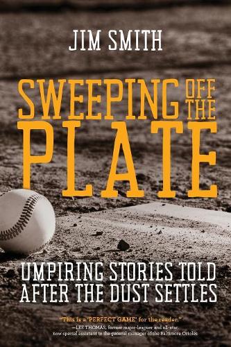 Sweeping Off the Plate: Umpiring Stories Told After the Dust Settles (Paperback)