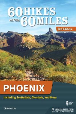 60 Hikes Within 60 Miles: Phoenix: Including Scottsdale, Glendale, and Mesa - 60 Hikes Within 60 Miles (Hardback)