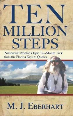 Ten Million Steps: Nimblewill Nomad's Epic 10-Month Trek from the Florida Keys to Quebec (Hardback)