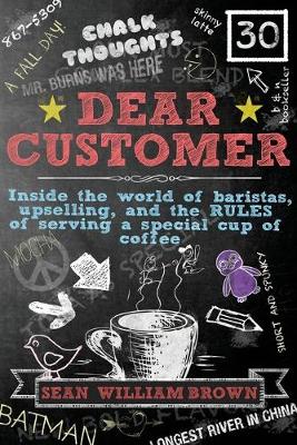 Dear Customer: Inside the World of Baristas, Upselling, and the Rules of Serving a Special Cup of Coffee (Paperback)