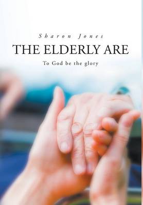 The Elderly Are to God Be the Glory. (Hardback)