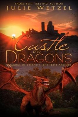 A Castle for Dragons: Dragons Of Eternity - The First Archive (Paperback)