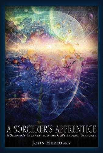 A Sorcerer's Apprentice: A Skeptic's Journey into the CIA's Project Stargate and Remote Viewing (Paperback)