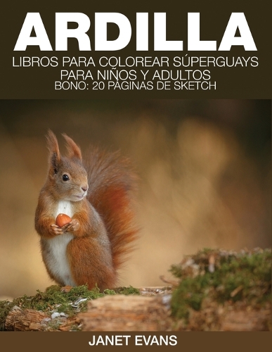 Ardilla: Libros Para Colorear Superguays Para Ninos y Adultos (Bono: 20 Paginas de Sketch) (Paperback)
