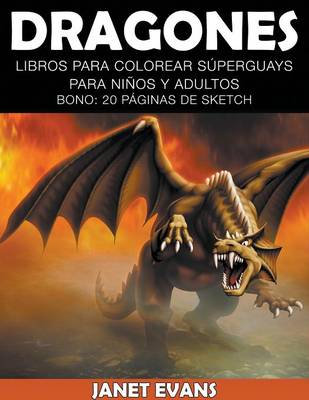 Dragones: Libros Para Colorear Superguays Para Ninos y Adultos (Bono: 20 Paginas de Sketch) (Paperback)