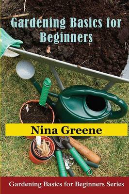 Gardening Basics for Beginners: Gardening Basics for Beginners Series (Paperback)