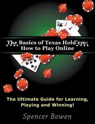 The Basics of Texas Hold'em: How to Play Online (Large Print): The Ultimate Guide for Learning, Playing and Winning! (Paperback)