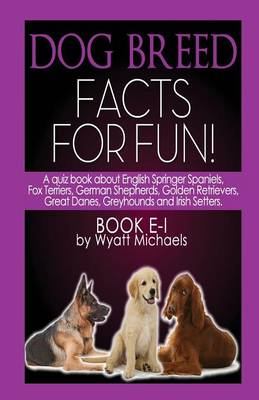 Dog Breed Facts for Fun! Book E-I (Paperback)