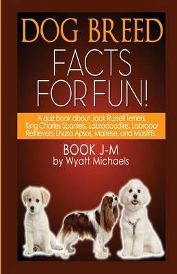 Dog Breed Facts for Fun! Book J-M (Paperback)