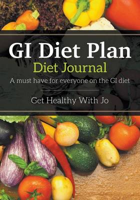 GI Diet Plan: Diet Journal: A Must Have for Everyone on the GI Diet (Paperback)