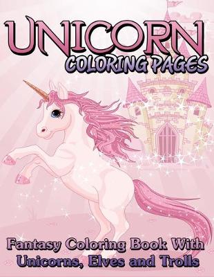 Unicorn Coloring Pages (Fantasy Coloring Book with Unicorns, Elves and Trolls) (Paperback)