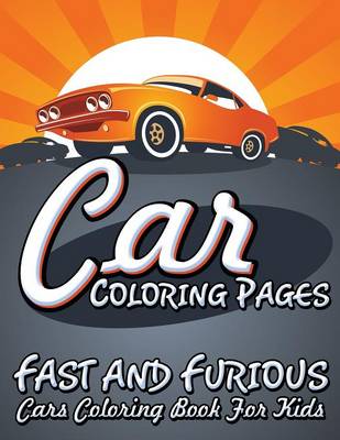 Car Coloring Pages (Fast and Furious Cars Coloring Book for Kids) (Paperback)