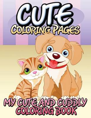 Cute Coloring Pages (My Cute and Cuddly Coloring Book) (Paperback)