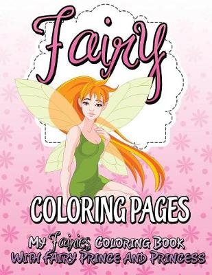 Fairy Coloring Pages (My Fairies Coloring Book with Fairy Prince and Princess) (Paperback)