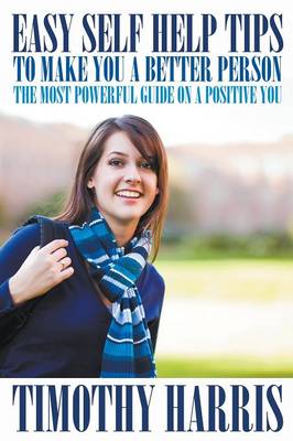 Easy Self Help Tips to Make You a Better Person: The Most Powerful Guide on a Positive You (Paperback)