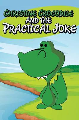 Christine Crocodile and the Practical Joke (Paperback)