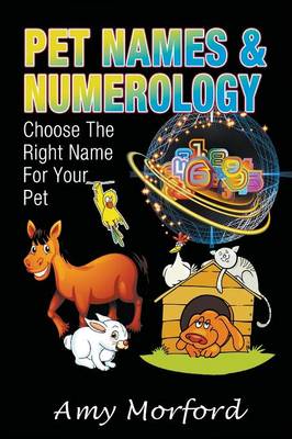 Pet Names and Numerology: Choose the Right Name for Your Pet (Paperback)