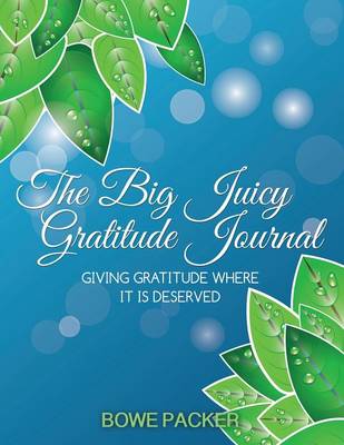 The Big Juicy Gratitude Journal: Giving Gratitude Where It Is Deserved (Paperback)