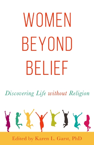 Women Beyond Belief: Discovering Life Without Religion (Paperback)