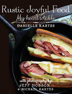 Rustic Joyful Food: My Heart's Table (Hardback)