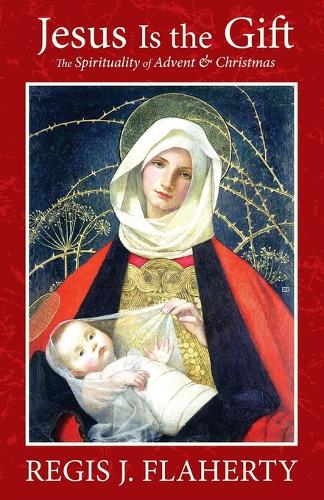 Jesus Is the Gift: The Spirituality of Advent & Christmas (Paperback)