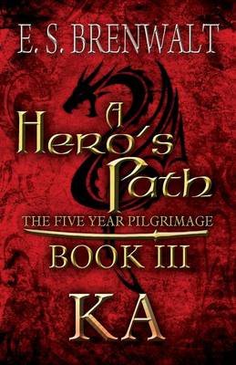A Hero's Path: The Five Year Pilgrimag: Book III: Ka (Paperback)