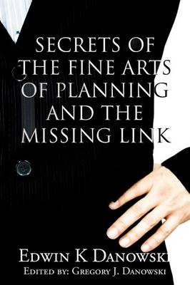 Secrets of the Fine Arts of Planning and the Missing Link (Paperback)