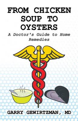 From Chicken Soup to Oysters: A Doctor's Guide to Home Remedies (Paperback)