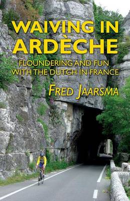 Waiving in Ardeche: Floundering and Fun with the Dutch in France (Paperback)