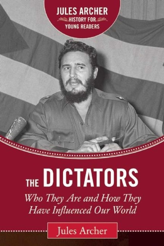 The Dictators: Who They Are and How They Have Influenced Our World - Jules Archer History for Young Readers (Hardback)