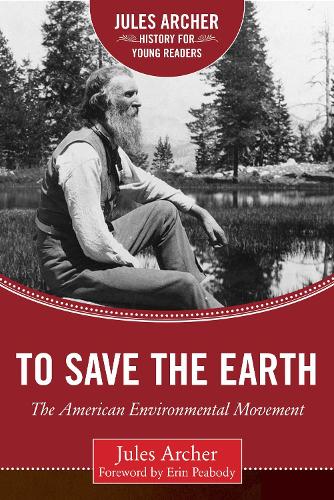To Save the Earth: The American Environmental Movement - Jules Archer History for Young Readers (Hardback)