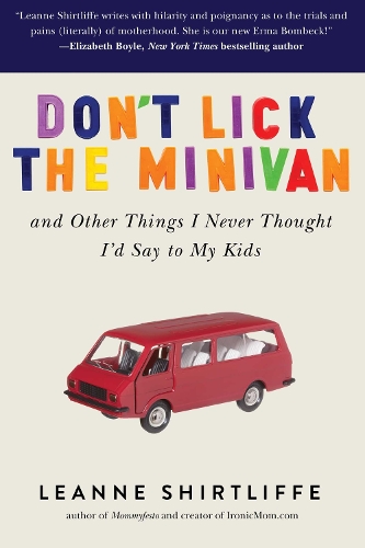 Don't Lick the Minivan: And Other Things I Never Thought I'd Say to My Kids (Paperback)