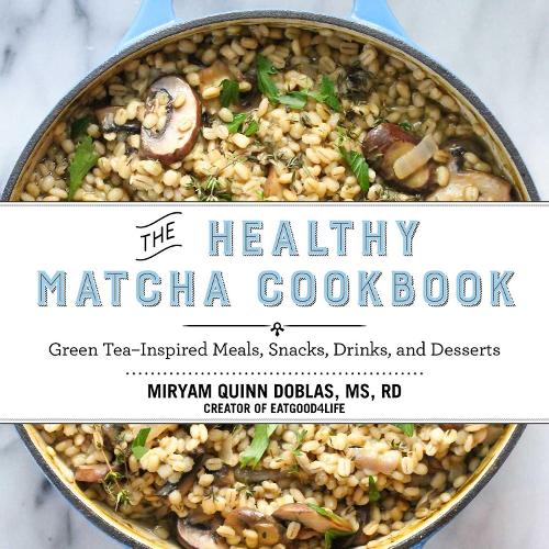 The Healthy Matcha Cookbook: Green Tea?Inspired Meals, Snacks, Drinks, and Desserts (Hardback)